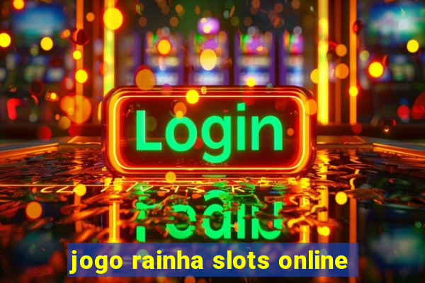 jogo rainha slots online